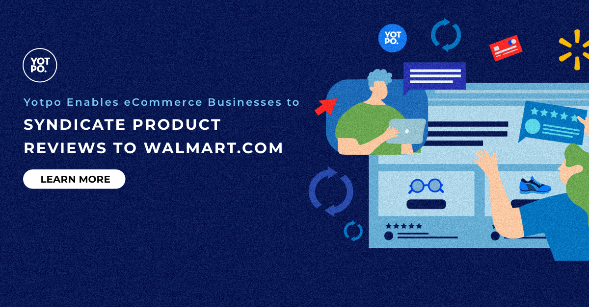 Yotpo Enables Ecommerce Businesses To Syndicate Product Reviews To Walmart Com Yotpo